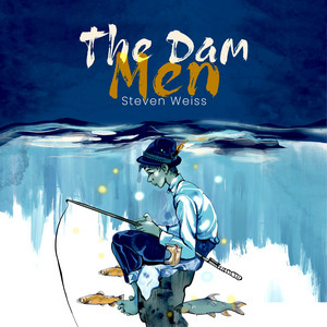 The Dam Men by Steven Weiss