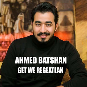 Get We Regeatlak by Ahmed Batshan