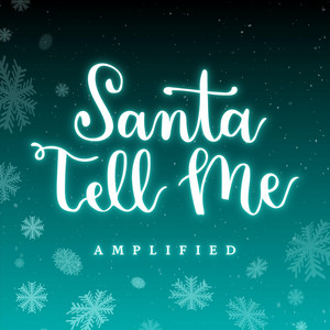 Amplified - Santa Tell Me