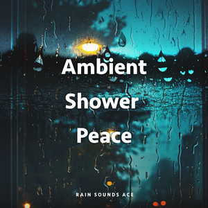 Ambient Shower Peace