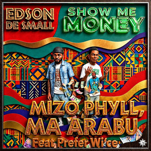 Show Me Money by Edson De Small, Mizo Phyll, MA ARABU, Prefer Wi'ce