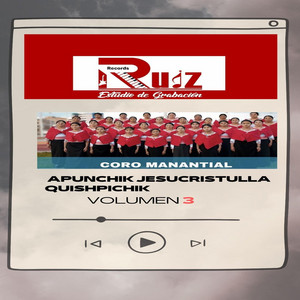CORO MANANTIAL - APUNCHIK JESUCRISTULLA QUISHPICHIK