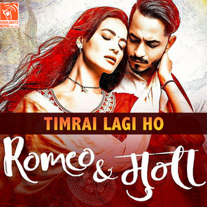 Timrai Lagi Ho (From "Romeo & Muna")