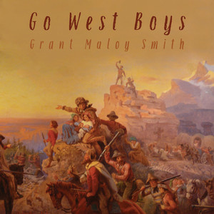 Go West Boys by Grant Maloy Smith