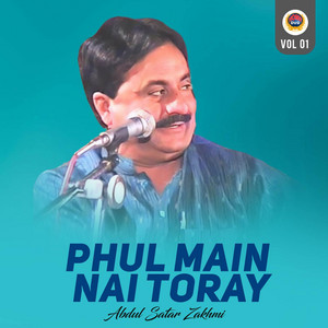 Abdul Sattar Zakhmi - Phul Main Nai Toray
