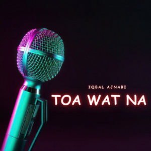 Iqbal Ajnabi - Toa Wat Na