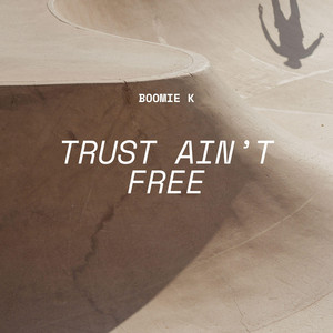 Trust Ain’t Free by Boomie K