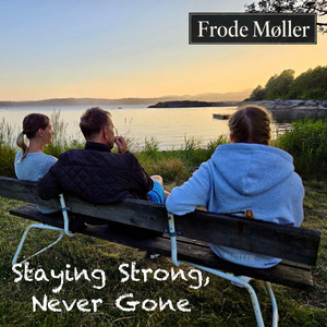 Staying Strong, Never Gone by Frode Møller