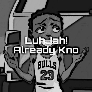 Already Kno by LuhJah!