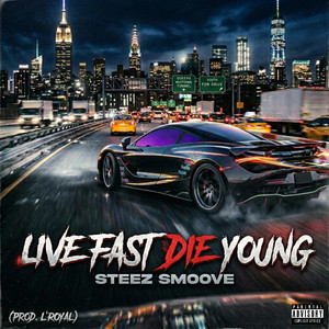 Live fast die young - Live by Steez Smoove
