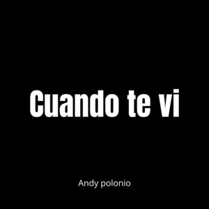 Cuando Te Vi by Andy Polonio