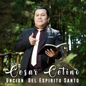 Cesar Cetino - Unción del Espíritu Santo