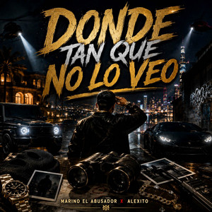 Donde Tan Que No Lo Veo by Marino El Abusador, Alexito