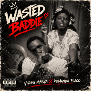 Wasted Baddie by Virusi Mbaya, Komanda Flaco