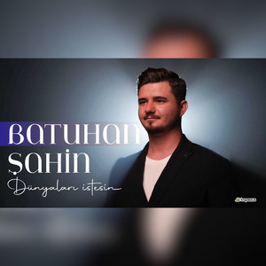 Batuhan Şahin - Dünyaları İstesin