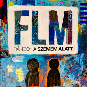 Ráncok a szemem alatt by FLM, Császár Előd, Hoffer Dani