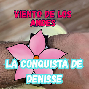 VIENTO DE LOS ANDES by LA CONQUISTA DE DENISSE