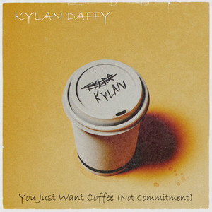 You Just Want Coffee (Not Commitment) by Kylan Daffy