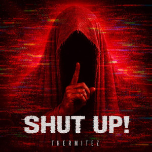 SHUT UP! by ThermiteZ