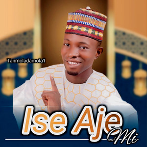 Tanmoladamola1 - Ise Aje Mi