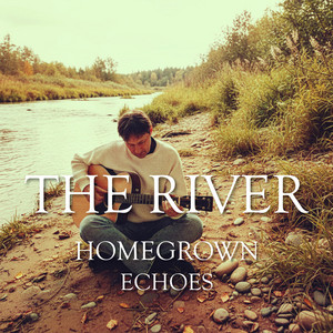 The River by Homegrown Echoes