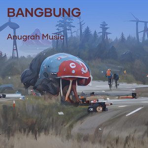 bangbung by ANUGRAH MUSIC