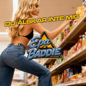 Du älskar inte mig by EPA BADDIE