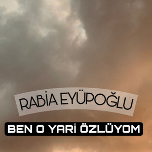 Rabia Eyüpoğlu - Ben O Yari Özlüyom