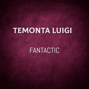 FANTACTIC by Te Monta Luigi