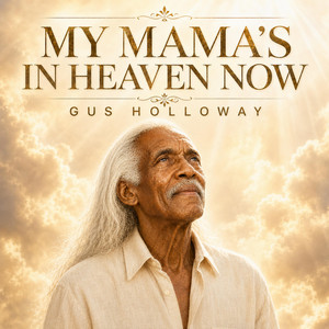 My Mama's in Heaven Now by Gus Holloway
