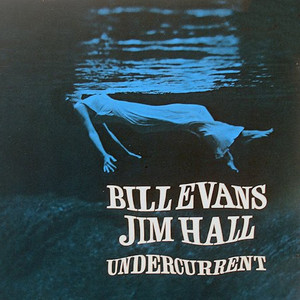 Undercurrent - Album by Bill Evans | Spotify