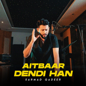 Sarmad Qadeer - Aitbaar Dendi Haan