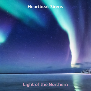 Light of the Northern by Heartbeat Sirens