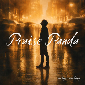 Nothing I Can Bring by Praise Panda
