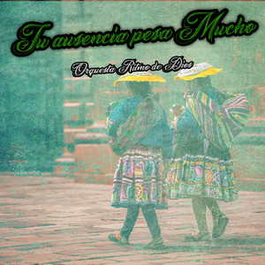 Tu Ausencia Pesa Mucho by Orquesta Ritmo de Dios