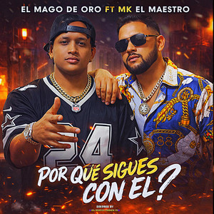 POR QUE SIGUES CON EL by El Mago De Oro, Mk el Maestro
