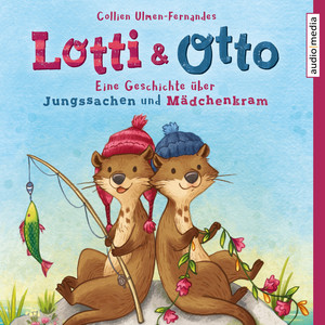 Lotti & Otto (Eine Geschichte über Jungssachen und Mädchenkram)