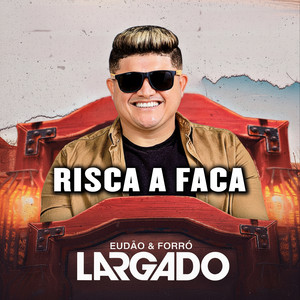 EUDÃO E FORRÓ LARGADO - Risca a Faca