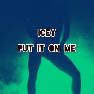 Put it on me by Icey