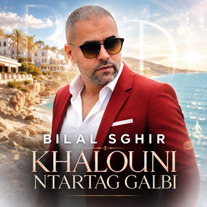 KHALOUNI NTARTAG GALBI by Bilal Sghir