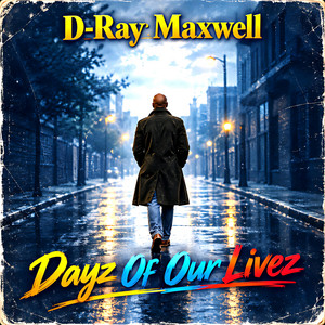 Dayz Of Our Livez by D-Ray Maxwell