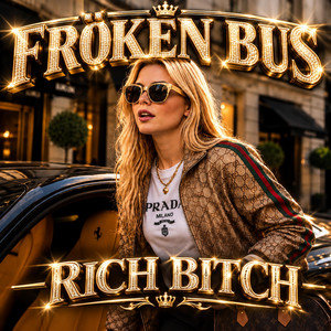 RICH BITCH by FRÖKEN BUS