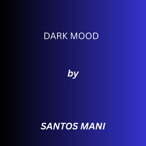 DARK MOOD by SANTOS MANI