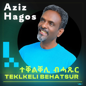 Aziz Hagos - Tekelkile Behatsur (feat. Rahel Haile)