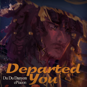Departed You by ePiaeon, Du Du Danyon, ASTERIAN