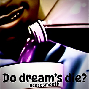 Acesosmooth - Do dream's die?