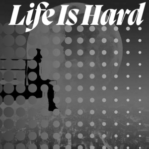 Life is Hard by Isaac Frimpong