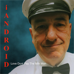 Love don't pay the milk man by iAndroid