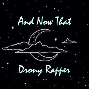 And Now That? by Drony Rapper
