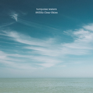 963Hz Clear Skies by turquoise waters